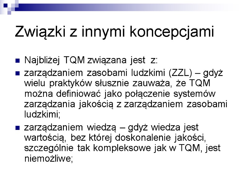 Związki z innymi koncepcjami Najbliżej TQM związana jest  z: zarządzaniem zasobami ludzkimi (ZZL)